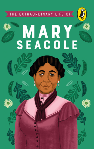 The Extraordinary Life of Mary Seacole